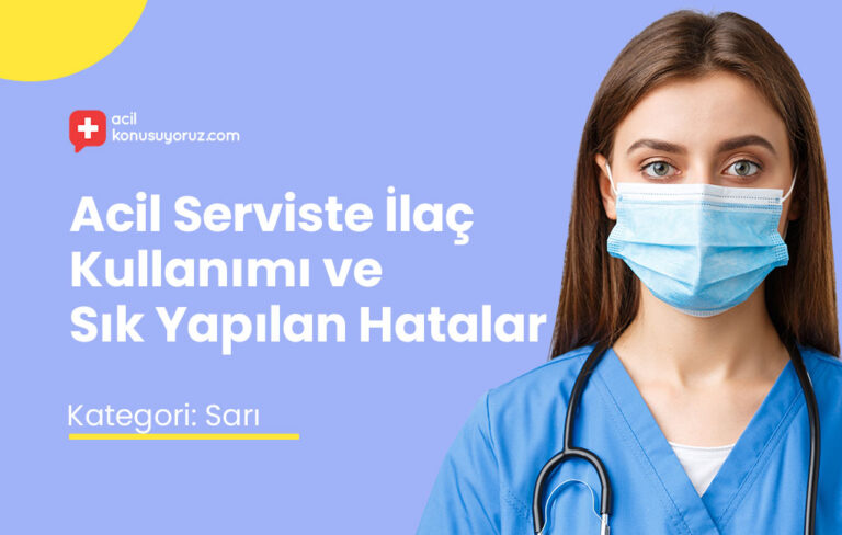 Korumalı: Acil Serviste İlaç Kullanımı ve Sık Yapılan Hatalar